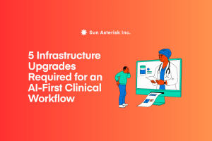 5 Infrastructure Upgrades Required for an AI Integration Clinical Workflow