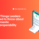 5 Things Leaders Need to Know about Semantic Interoperability