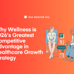 Why Wellness is 2026’s Greatest Competitive Advantage in Healthcare Growth Strategy