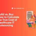 Build vs. Buy​: How to Calculate the True Cost of Healthcare IT Outsourcing