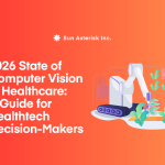 2026 State of Computer Vision in Healthcare: A Guide for Healthtech Decision-Makers