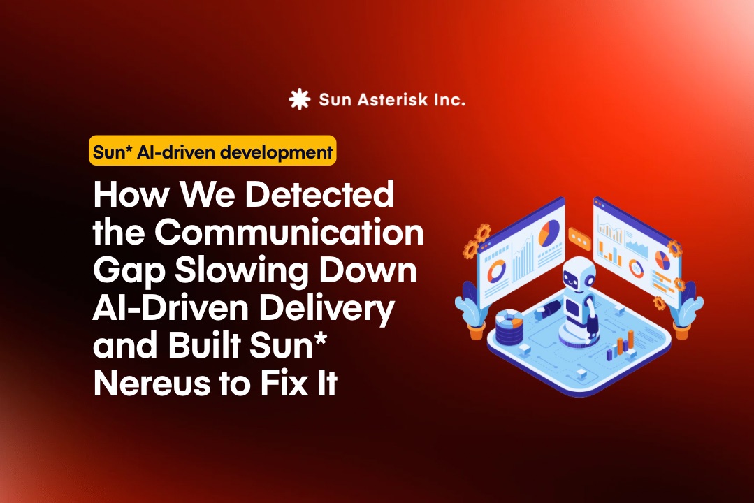 How We Detected the Communication Gap Slowing Down AI-Driven Delivery and Built Sun* Nereus to Fix It