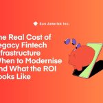 The Real Cost of Legacy Fintech Infrastructure: When to Modernise and What the ROI Looks Like