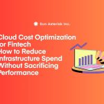 Cloud Cost optimization for Fintech: How to Reduce Infrastructure Spend Without Sacrificing Performance