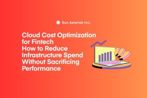 Cloud Cost optimization for Fintech: How to Reduce Infrastructure Spend Without Sacrificing Performance